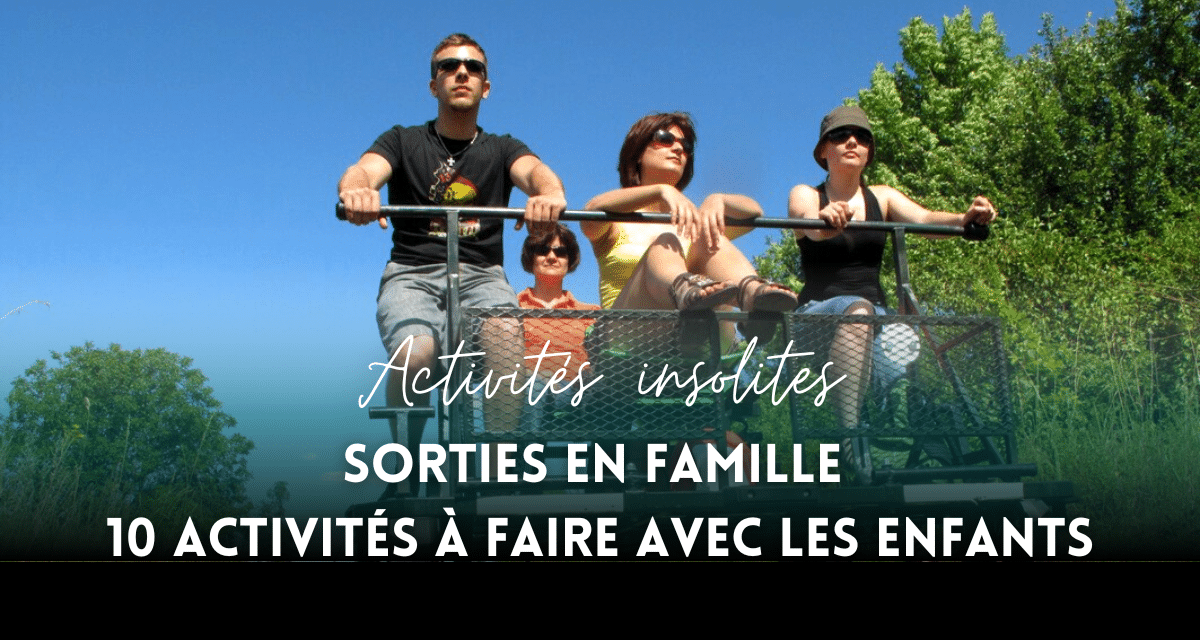 Activités insolites pour sorties en famille