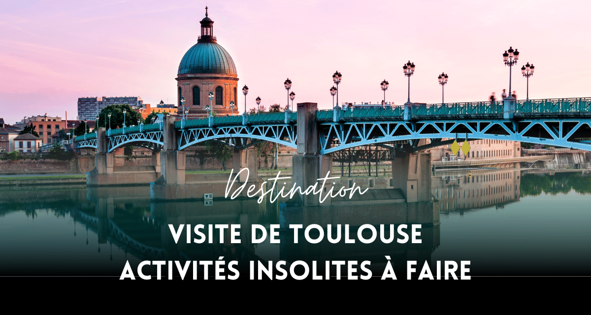 Visite de Toulouse activités insolites à faire